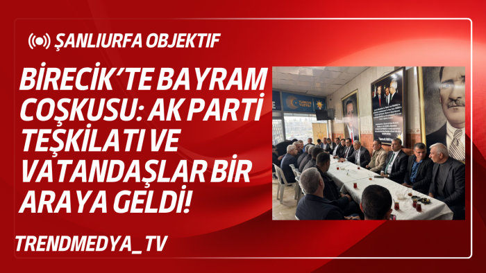 Birecik’te Bayram Coşkusu: AK Parti Teşkilatı ve Vatandaşlar Bir Araya Geldi!
